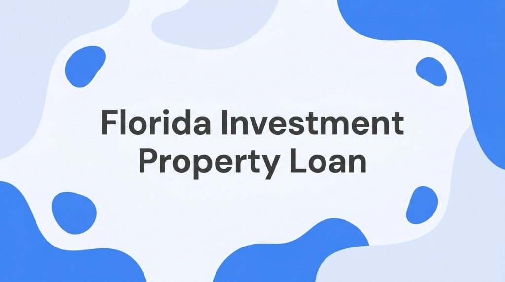 Florida Investment Property Loan: What Every Florida Real Estate Investor Needs to Know