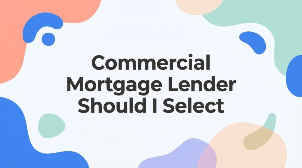Which Commercial Mortgage Lender Should I Select in Florida? A Straight-Talk Guide