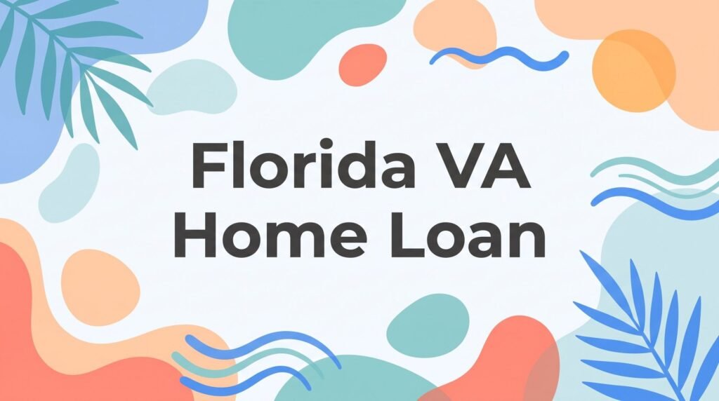 Florida VA Home Loan: The Complete Guide for Veterans Buying in the Sunshine State