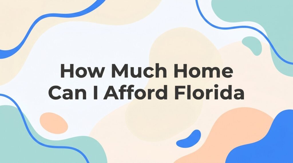 How Much Home Can I Afford in Florida? A Step-by-Step Guide