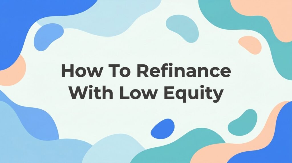 How to Refinance with Low Equity in Florida: A Step-by-Step Guide