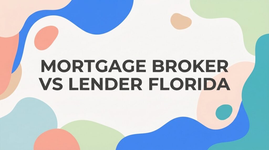 7 Proven Strategies to Choose Between a Mortgage Broker vs. Lender in Florida