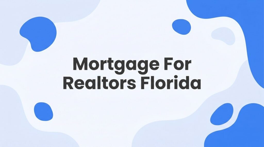 7 Proven Mortgage Strategies Every Florida Realtor Should Know in 2026
