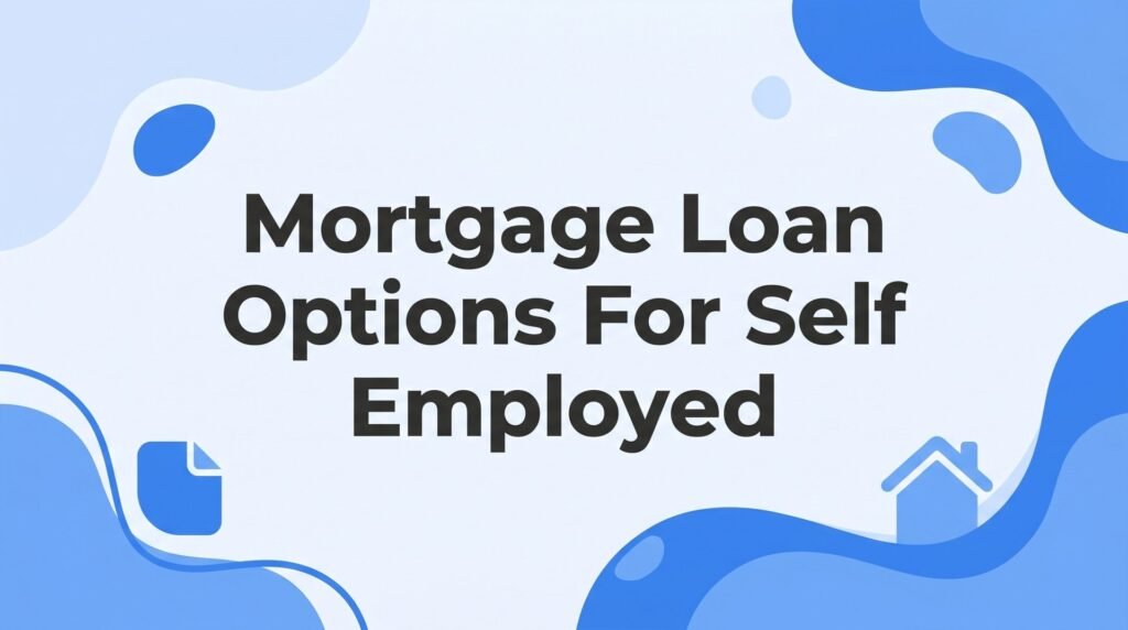 7 Proven Mortgage Loan Options for Self-Employed Borrowers in Florida
