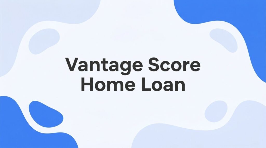 Vantage Score and Home Loans: What Florida Buyers Need to Know Before Applying