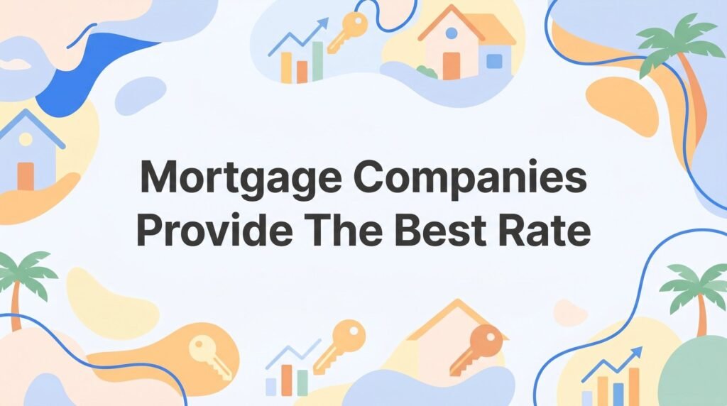 9 Mortgage Companies That Provide the Best Rates in Florida (2026 Comparison)